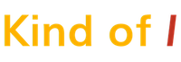 Kind of I